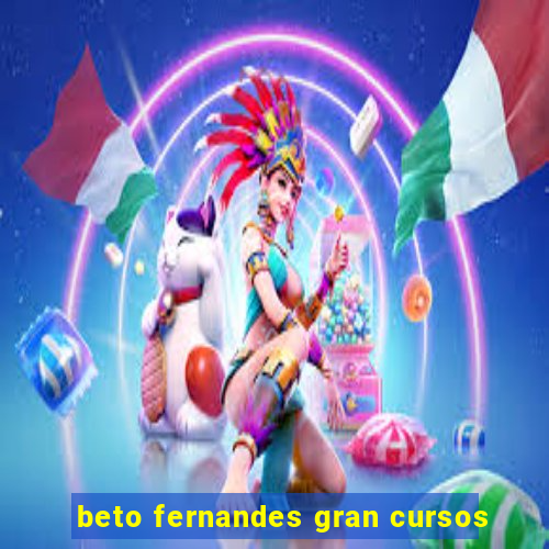 beto fernandes gran cursos